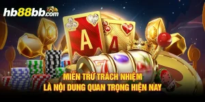 Miễn trừ trách nhiệm là nội dung quan trọng hiện nay 