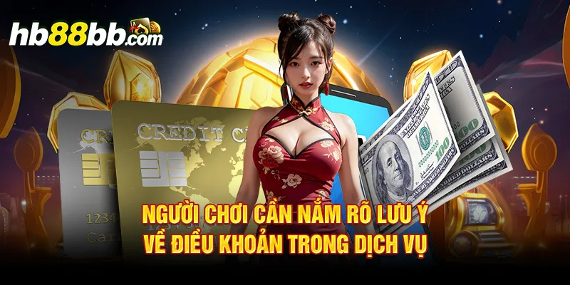 Người chơi cần nắm rõ lưu ý để điều khoản trong dịch vụ